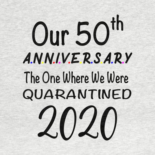 Our 50th Anniversary The One Where We Were Quarantined 2020 by designs4up